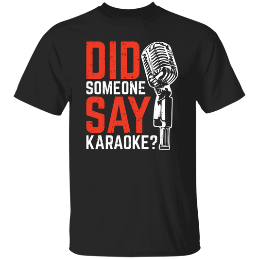 Did Someone Say Karaoke, Love Music, Sing Some Songs Unisex T-Shirt