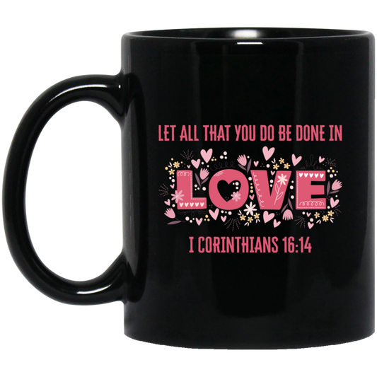 Let All That You Do Be Done In Love, I Corinthians 16_14, Valentine's Day, Trendy Valentine Black Mug