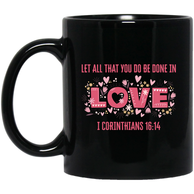 Let All That You Do Be Done In Love, I Corinthians 16_14, Valentine's Day, Trendy Valentine Black Mug