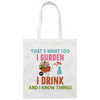 That's What I Do, I Gurden, I Drink And I Know Things Canvas Tote Bag