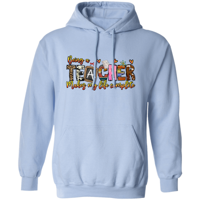 Being A Teacher Make My Life Complete, Love To Be A Teacher Pullover Hoodie