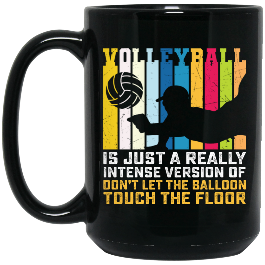 Volleyball Is Just A Really Intense Version Of Balloon, Love Volleyball Black Mug