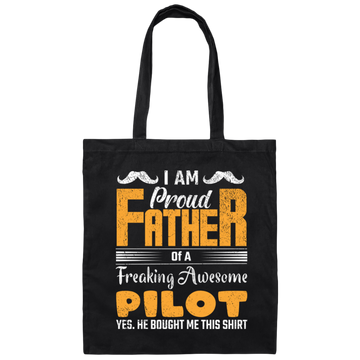 I Am Proud Father Of A Freaking Awesome Pilot, Yes He Boought Me This Canvas Tote Bag