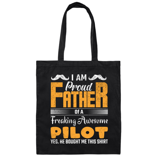 I Am Proud Father Of A Freaking Awesome Pilot, Yes He Boought Me This Shirt Canvas Tote Bag