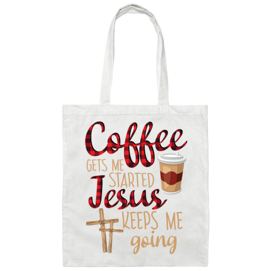 Coffee Gets Me Started, Jesus Keeps Me Going Canvas Tote Bag