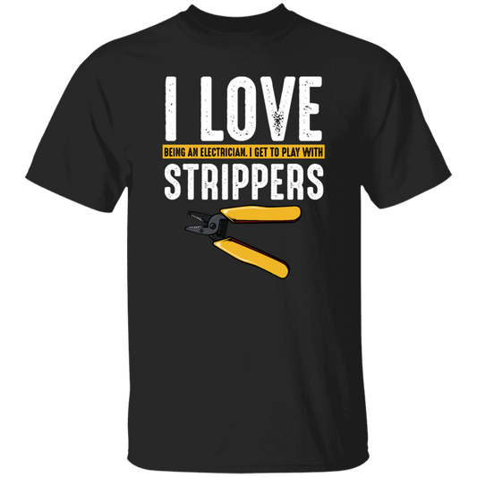 I Love Being An Electrician, I Get To Play With Strippers, Electrician Love Gift Unisex T-Shirt