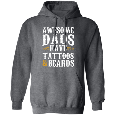 Awesome Dads Have Tattoos And Beards, Love Beards My Daddy, Dad Gift Pullover Hoodie