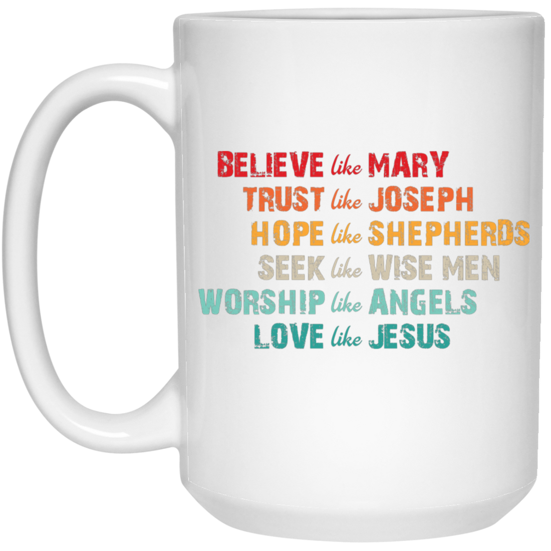 Believe Like Mary, Trust Like Joseph, Hope Like Shepherds White Mug