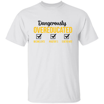 Dangerously Overeducated, Bachelor, Master, Doctorate Unisex T-Shirt