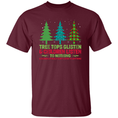 Tree Tops Glisten And Children Listen To Nothing, Children Literally Don_t Listen To Anything, Merry Christmas, Trendy Christmas Unisex T-Shirt