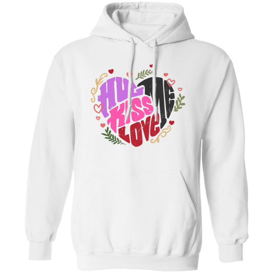 Hug Me, Kiss Me, Love Me, Love Valentine, My Valentine Pullover Hoodie