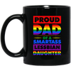 Proud Dad Of A Smartass Lesbian Daughter, LGBT Gift Black Mug