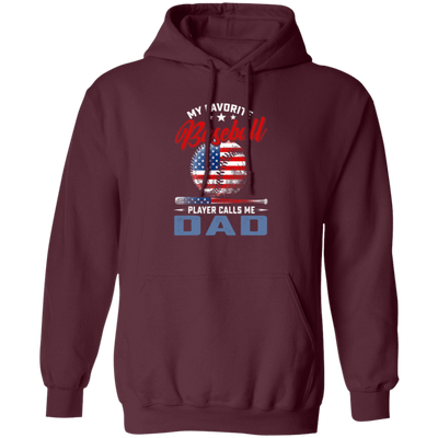 My Favorite Baseball Player Calls Me Dad, American Baseball, Father's Day Gift Pullover Hoodie