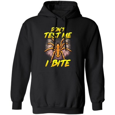 Funny Don't Test Me, I Bite, Funny Spider, Love Spider, Best Spider Ever Pullover Hoodie