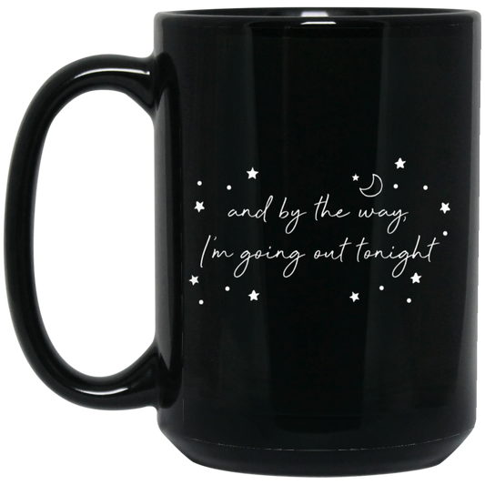 And By The Way I'm Going Out Tonight, Love Night, Moon And Stars Black Mug