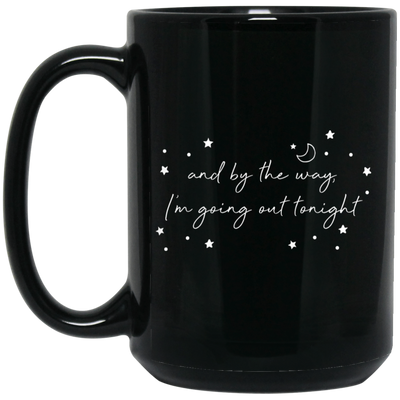 And By The Way I'm Going Out Tonight, Love Night, Moon And Stars Black Mug