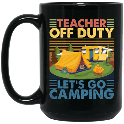 Let's Go Camping Vintage, Teacher Off Duty, Teacher Vacation, Camping Gift Lover Black Mug