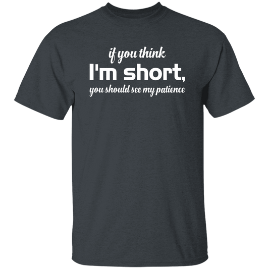 If You Think, I'm Short, You Should See My Patience white Unisex T-Shirt