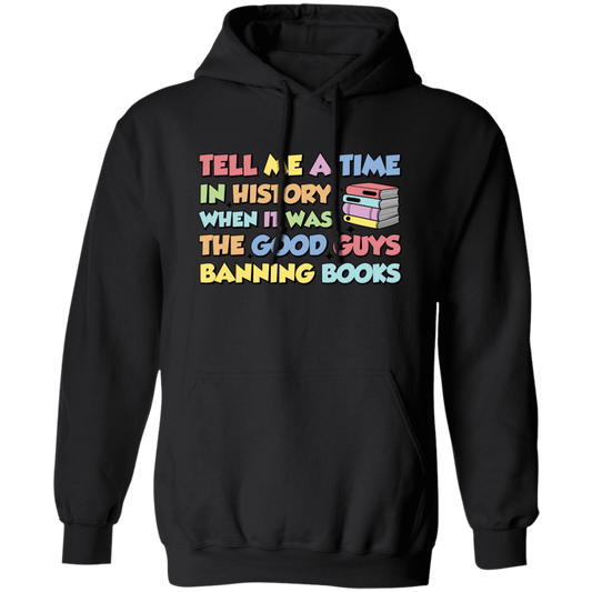 Tell Me A Time In History When It Was The Good Guys Banning Books Pullover Hoodie