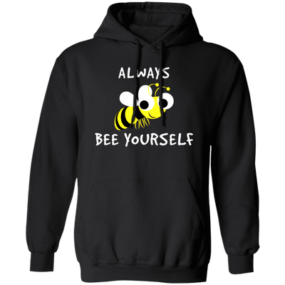 Be Yourself, Be Honest, Always Be Yourself, Bee Yourself, Love Yours Pullover Hoodie