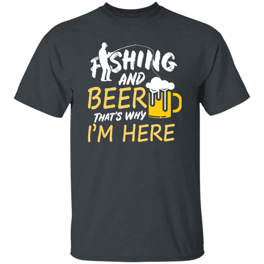 Fishing And Beer, That's Why I'm Here, I Love Fishing, Love Beer, Cheer Unisex T-Shirt