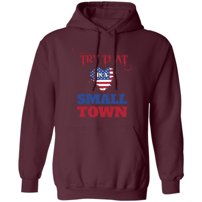 Try That In A Small Town, American Town, Music Town Pullover Hoodie