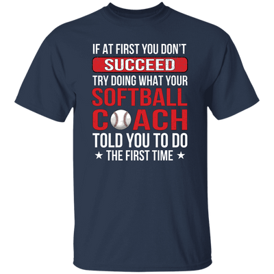 If At First You Dont Succeed Try Doing What Your Softball Coach Told You To Do The First Time Unisex T-Shirt