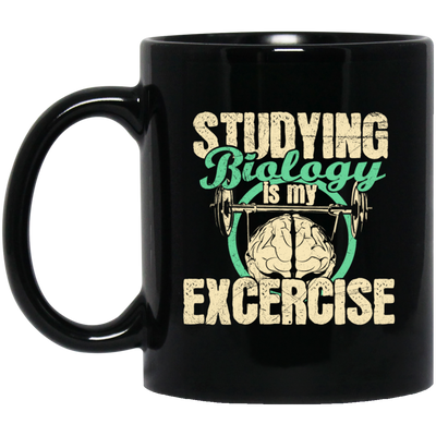 Biology Laboratory, Natural Scientist, Studying Biologist Is My Exercise Black Mug