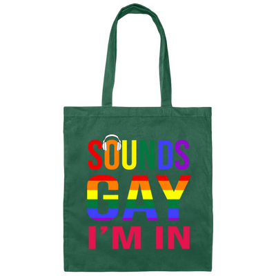 Sounds Gay I'm In Funny Gay LGBT Pride Rainbow Canvas Tote Bag