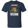 Blessed To Be A Welder, Welding Lover, My Job Is Welding, Love Welder Unisex T-Shirt