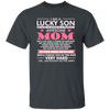 I Am A Lucky Son Cause Have Awesome Mom, Love Mom, My Best Mom Love Gift Unisex T-Shirt