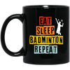 Eat Sleep Badminton Repeat, Love Badminton, Best Sport Is Badminton Black Mug