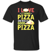 Fast Food Gift, Pizza Lover, I Love 2 Things Pizza And Really Good Pizza Unisex T-Shirt