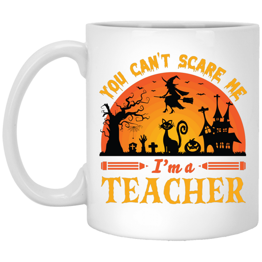 You Can't Scare Me, I'm A Teacher, Witch And Horror Cat White Mug