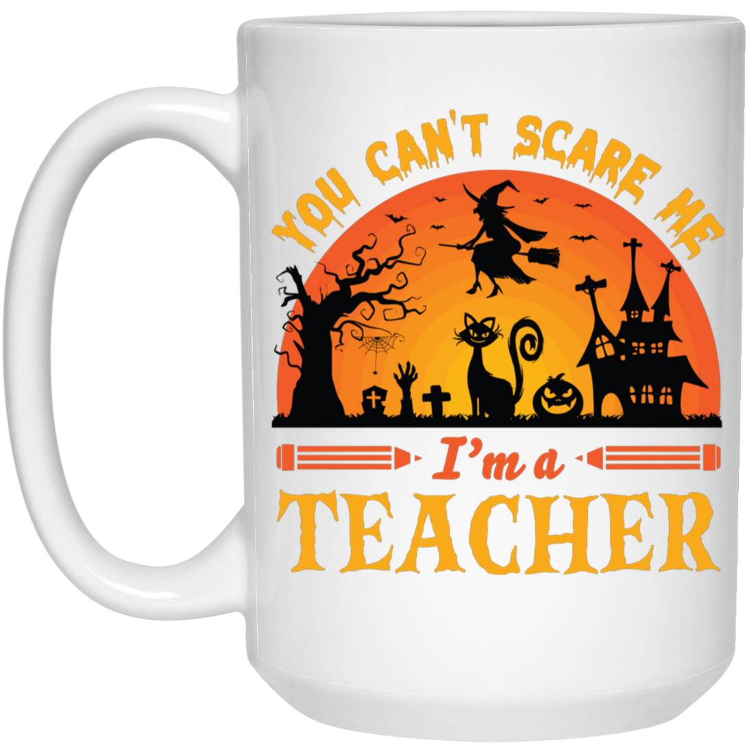 You Can't Scare Me, I'm A Teacher, Witch And Horror Cat White Mug