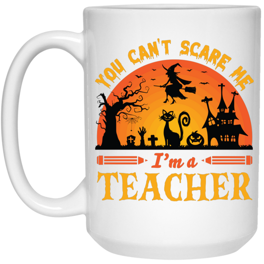 You Can't Scare Me, I'm A Teacher, Witch And Horror Cat White Mug