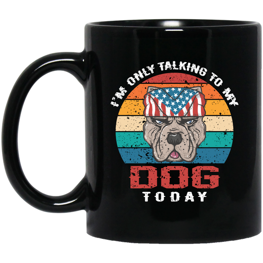 I'm Only Talking To My Dog Today, Retro Dog, American Dog Black Mug