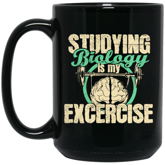 Biology Laboratory, Natural Scientist, Studying Biologist Is My Exercise Black Mug