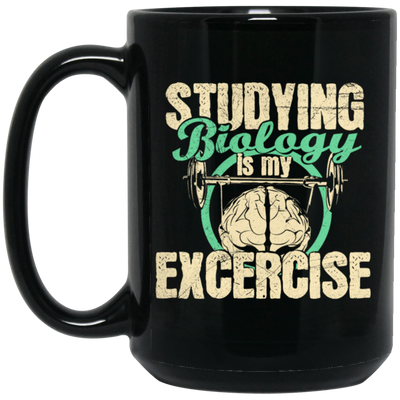 Biology Laboratory, Natural Scientist, Studying Biologist Is My Exercise Black Mug