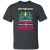 Any Yoga That I Do Is Hot Yoga, Mandala Yoga, Yoga Girl Unisex T-Shirt