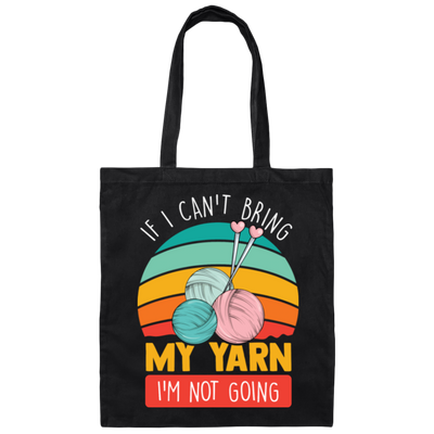 Retro Quilting, If I Can't Bring My Yarn, I'm Not Going Canvas Tote Bag
