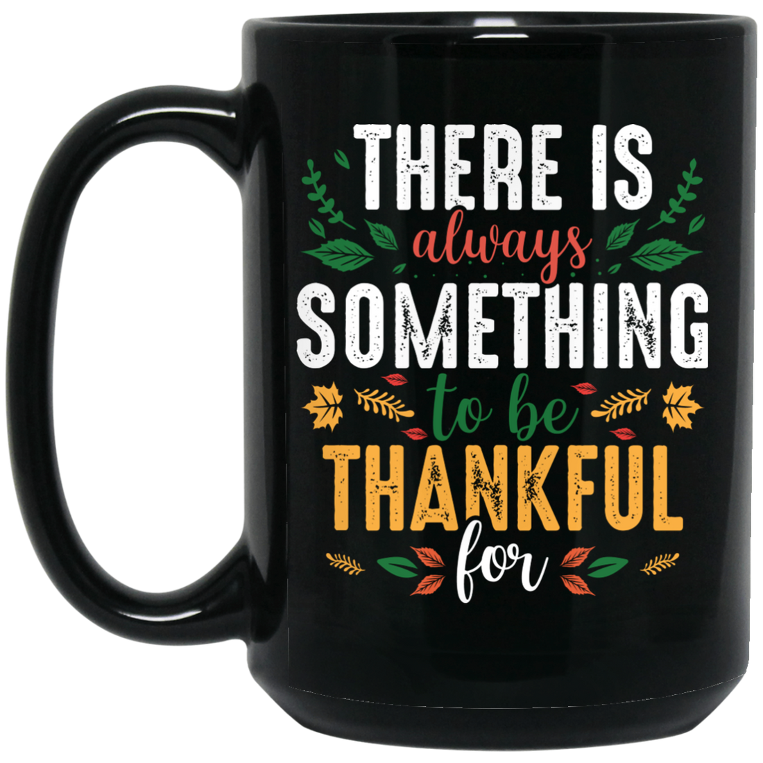 There Is Always Something To Be Thankful For, Thanksgiving Black Mug