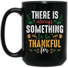 There Is Always Something To Be Thankful For, Thanksgiving Black Mug