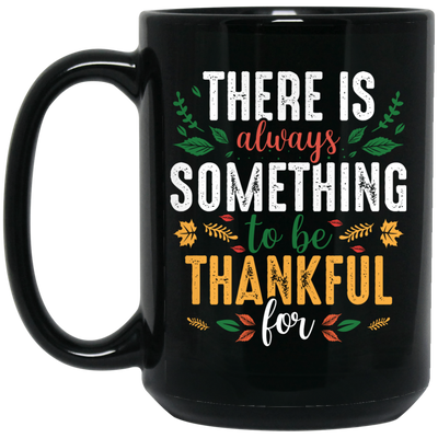 There Is Always Something To Be Thankful For, Thanksgiving Black Mug