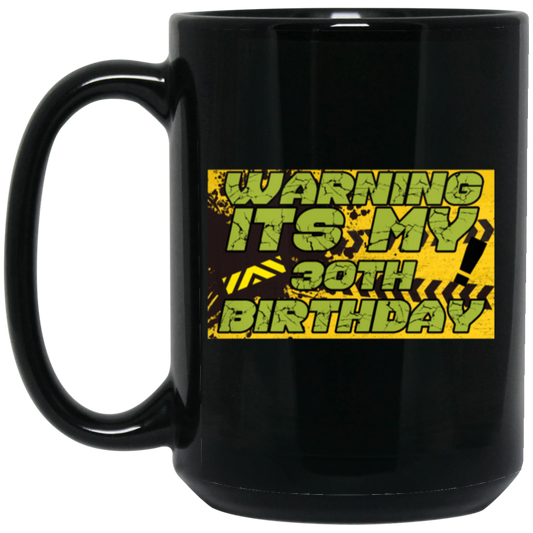 30 Years, 30th Birthday, Funny Birthday Gift, Warning Its My 30th Birthday Black Mug