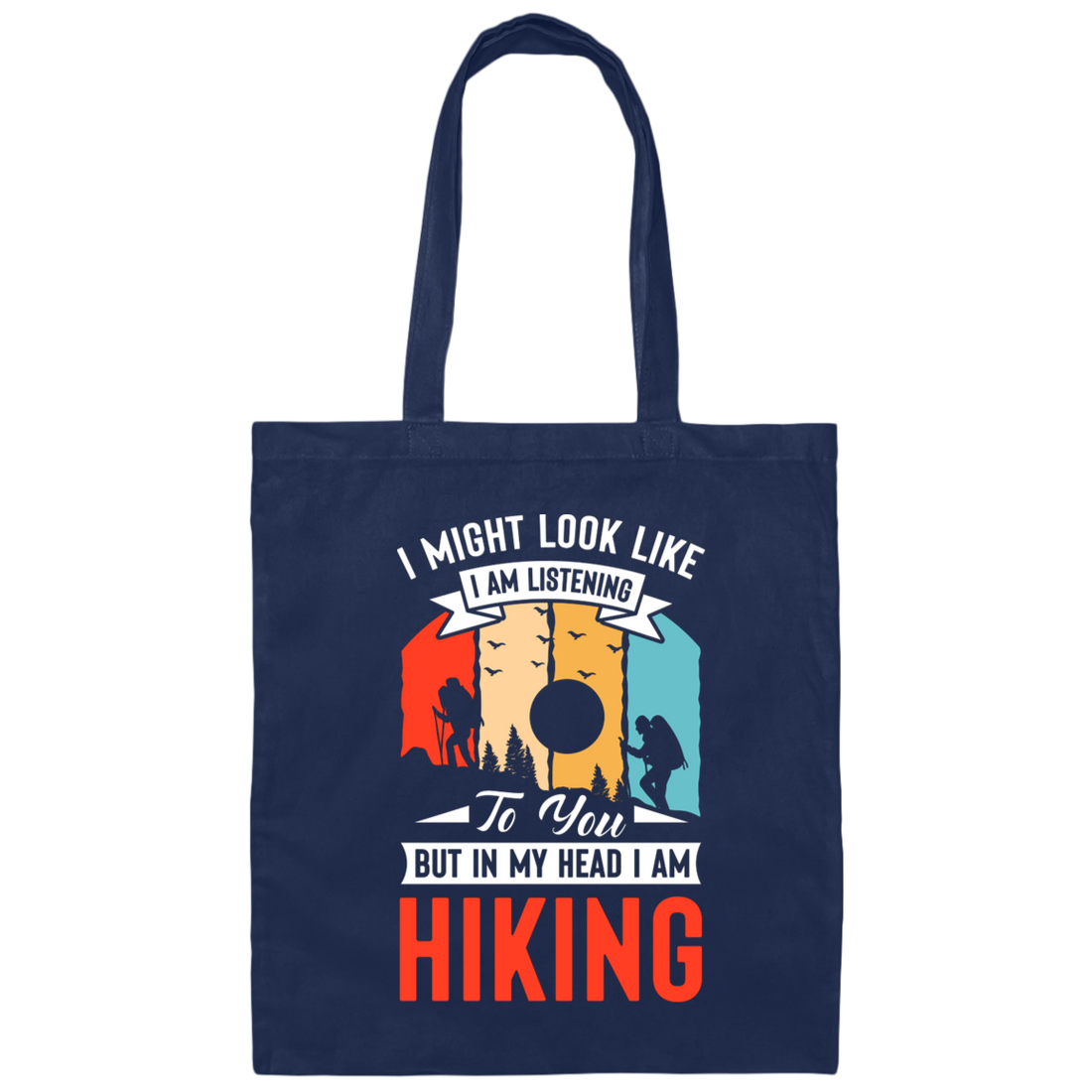 I Might Look Like I Am Listening To You, But In My Head, Love Hiking Canvas Tote Bag