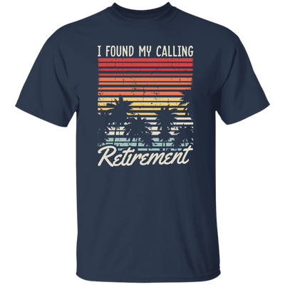 I Found My Calling Retirement, Retired Gift, Love Retirement, Retro Retire Gift Unisex T-Shirt