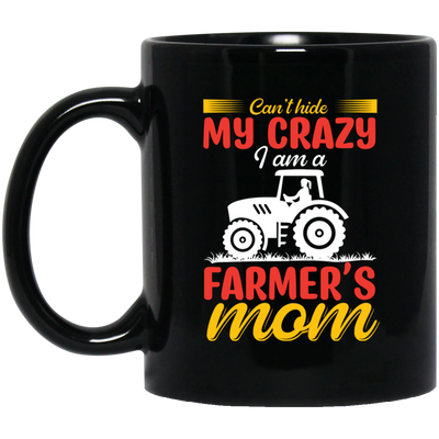 I Can't Hide My Crazy, I Am A Farmer's Mom, Mother's Day Black Mug