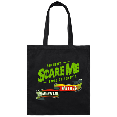 You Don't Scare Me I Was Raised By A Zimbabwean Gift Canvas Tote Bag
