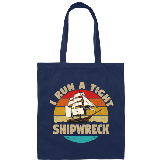 I Run A Tight Shipwreck, Funny Ship Love Gift, Retro Shipwreck Gift Canvas Tote Bag